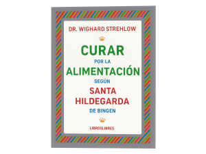 Portada de Curar por la alimentación según Santa Hildegarda de Bingen de Wighard Strelow