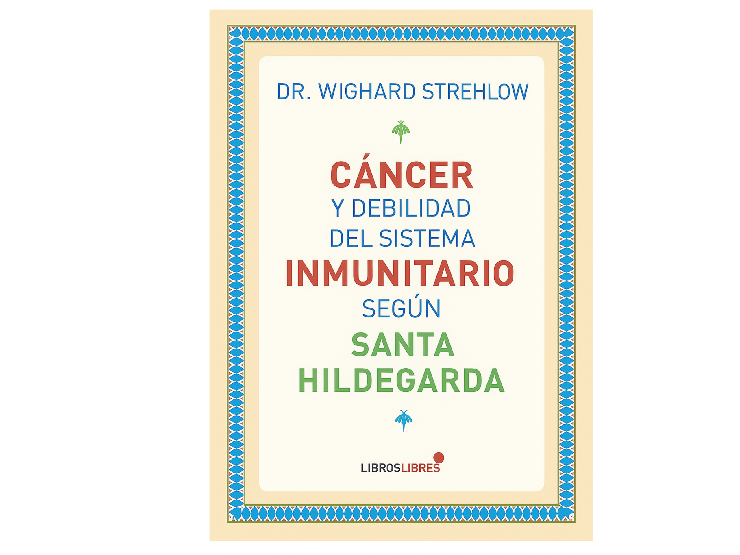 Portada de Cáncer y debilidad del sistema inmunitario según Santa Hildegarda de Bingen por Wighard Strehlow
