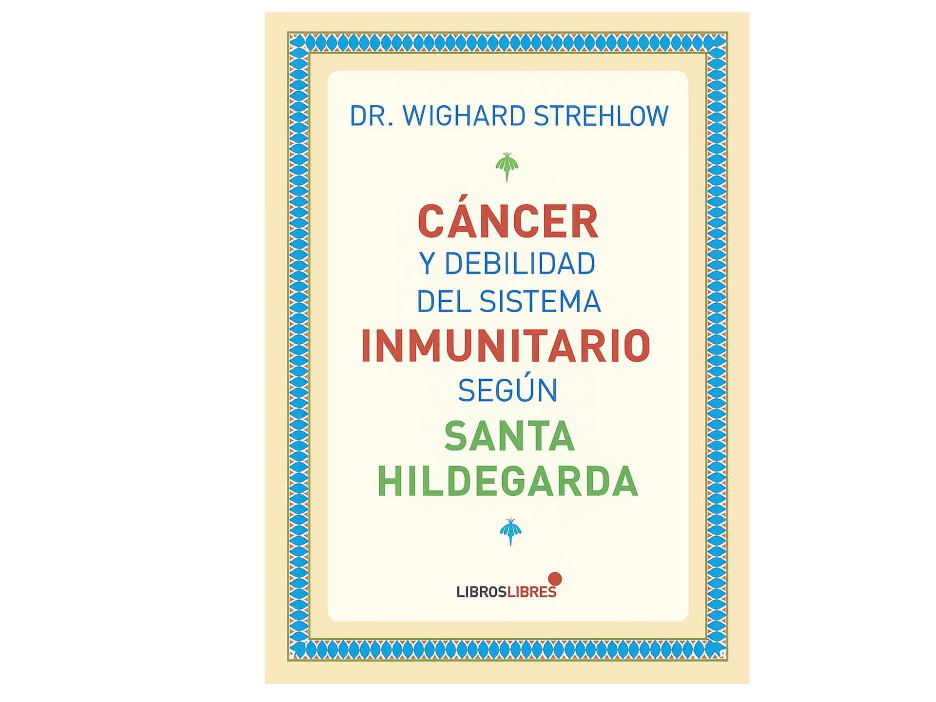 Portada de Cáncer y debilidad del sistema inmunitario según Santa Hildegarda de Bingen por Wighard Strehlow