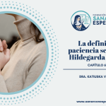 Definición de paciencia según Santa Hildegarda y su poder sanador.