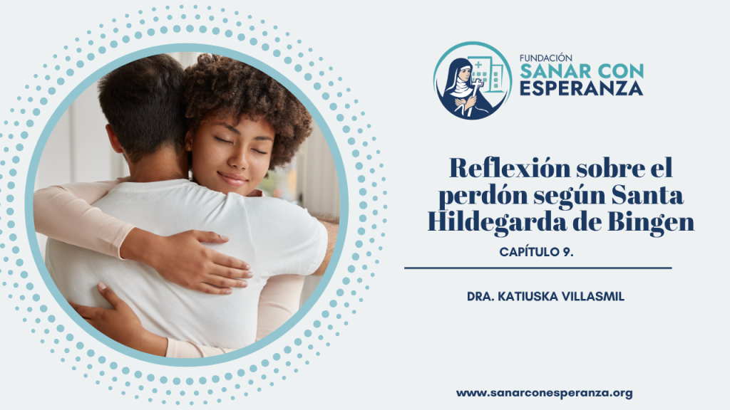 Reflexión sobre el perdón según Santa Hildegarda y su poder sanador.