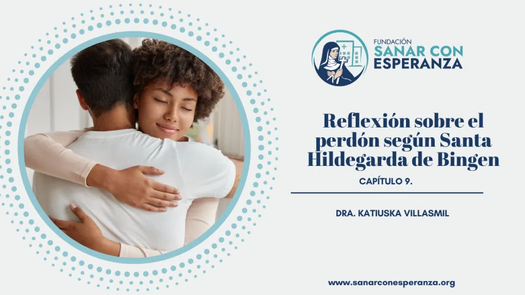 Reflexión sobre el perdón según Santa Hildegarda y su poder sanador.