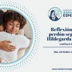 Reflexión sobre el perdón según Santa Hildegarda y su poder sanador.