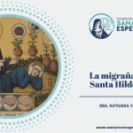 La migraña según Santa Hildegarda de Bingen como señal de desorden interior