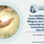 La santidad según Santa Hildegarda de Bingen como camino de sanación integral y transformación interior