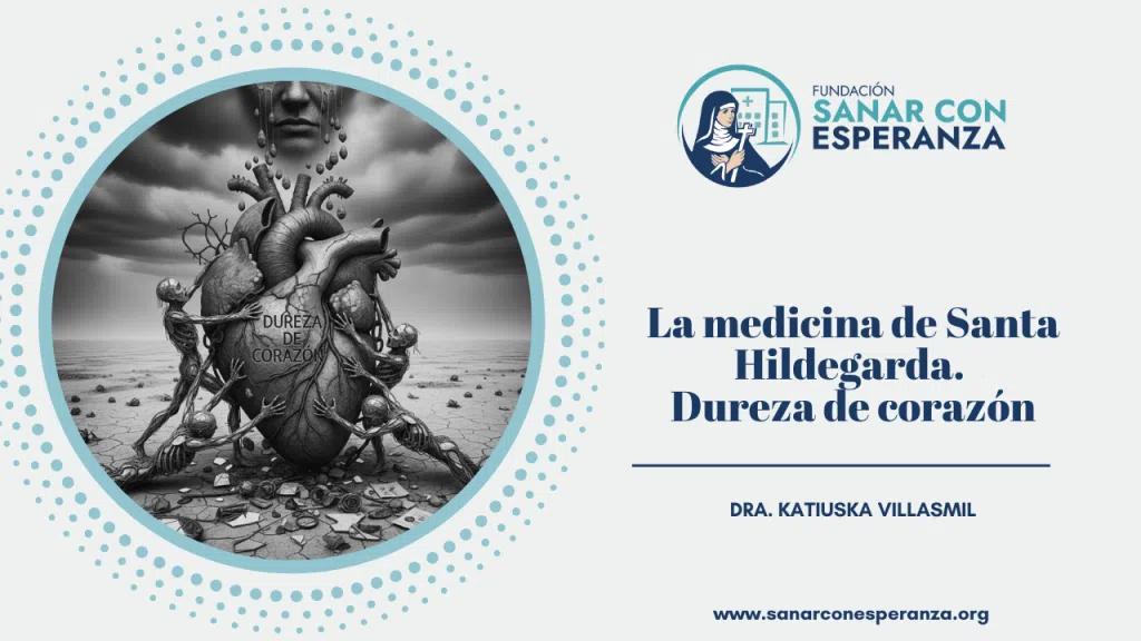 Dureza de corazón según Santa Hildegarda de Bingen y su impacto espiritual y corporal